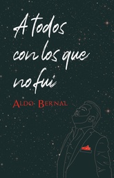 [AB-LIB02] A todos con los que no fui - Aldo Bernal
